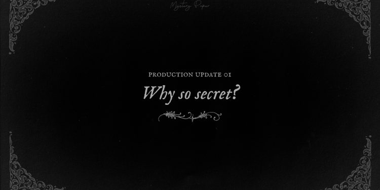 Production Update 01 – Why so secret?